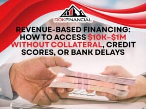 Revenue-Based Financing How to Access $10K–$1M Without Collateral, Credit Scores, or Bank Delays