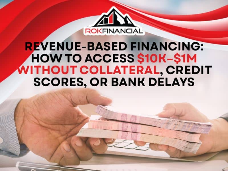 Revenue-Based Financing How to Access $10K–$1M Without Collateral, Credit Scores, or Bank Delays
